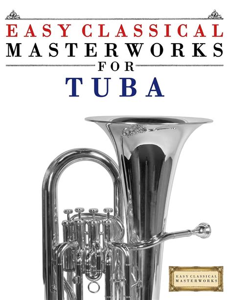 Easy Classical Masterworks For Tuba Music Of Bach Beethoven Brahms Handel Haydn Mozart