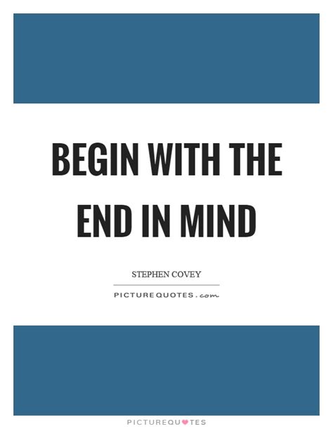 Begin with the end in mind | Picture Quotes