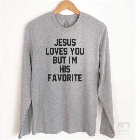 Jesus Loves You But Im His Favorite T Shirt Tank Top Hoodie