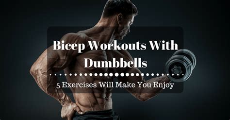 Bicep Workouts With Dumbbells: 5 Exercises Will Make You Enjoy ...