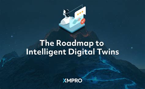 The Roadmap To Intelligent Digital Twins XMPRO