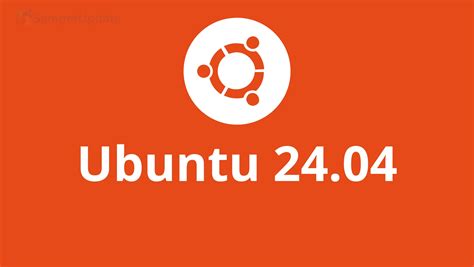 Descubra Tudo O Que Sabemos Sobre O Ubuntu 24 04 Lts Sempreupdate