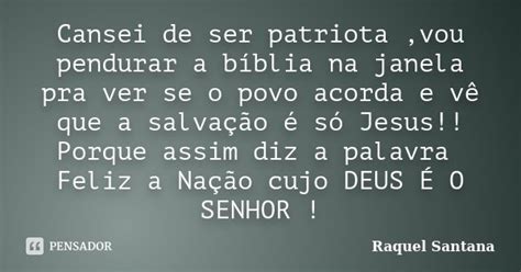 Cansei De Ser Patriota Vou Pendurar A Raquel Santana Pensador