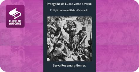 Evangelho De Lucas Verso A Verso Por Serva Rosemary Gomes Agbook