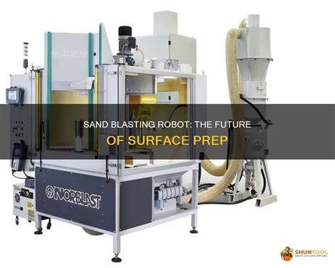 Sand Blasting Robot The Future Of Surface Prep Shuntool