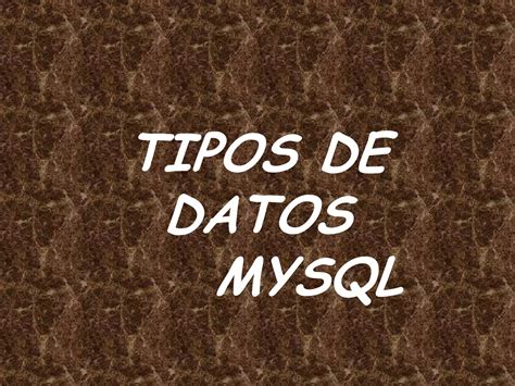 Tipos De Datos Mysql Ppt