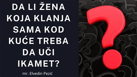 Da li žena koja klanja sama kod kuće treba da uči ikamet mr Elvedin