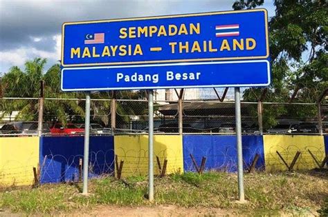 Pintu Sempadan Padang Besar Dibuka Hari Ini Pengembara Thailand Perlu