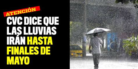 La CVC dice que las lluvias irán hasta finales de mayo