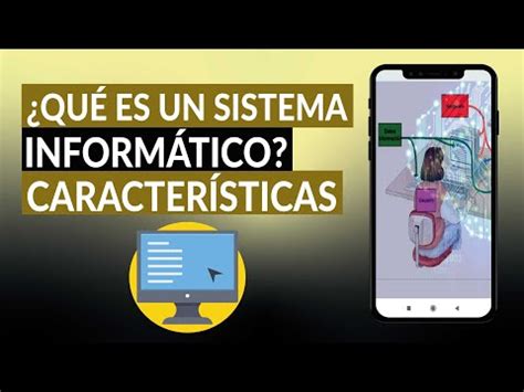 Qu Es Un Sistema Inform Tico Caracter Sticas Funciones Y Componentes