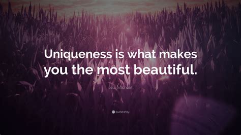 Lea Michele Quote Uniqueness Is What Makes You The Most Beautiful”