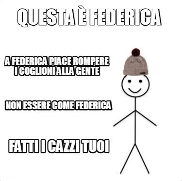 Meme Creator Funny Questa è Federica non essere come federica A