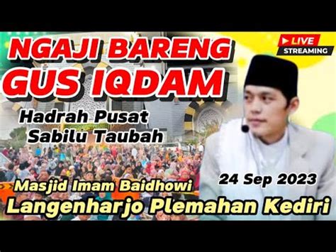 LIVE NGAJI BARENG GUS IQDAM DAN SHOLAWATDI MASJID IMAM BAIDHOWI