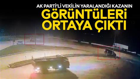 AK Partili vekilin yaralandığı kazanın görüntüleri ortaya çıktı