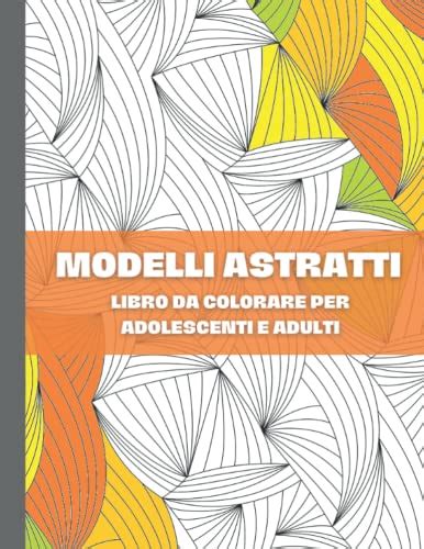 Modelli Astratti Libro Da Colorare Per Adolescenti E Adulti Disegni