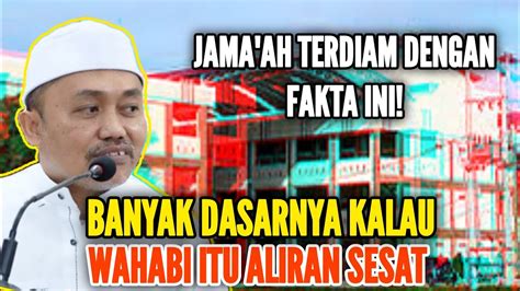 JAMA AH TERDIAM BANYAK DASARNYA KALAU WAHABI ITU ALIRAN SESAT KH