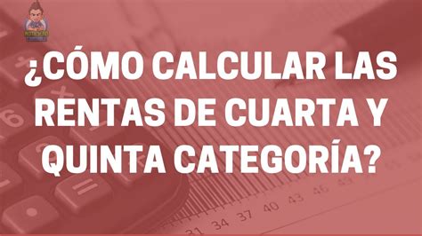 Aprende A Calcular Las Rentas De Cuarta Y Quinta Categoría 2022 Youtube