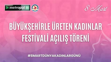 BÜYÜKŞEHİRLE ÜRETEN KADINLAR FESTİVALİ AÇILIŞ TÖRENİ