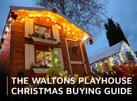 The Waltons Playhouse Christmas Buying Guide Waltons Blog