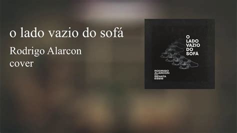 O Lado Vazio Do Sofa - O Lado Vazio do Sofá - Rodrigo Alarcon | cover - YouTube