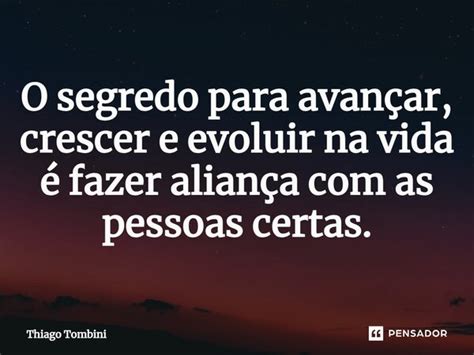 O Segredo Para Avançar Crescer E Thiago Tombini Pensador