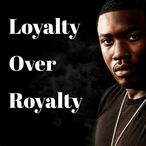 Loyalty Before Royalty Meek Mill