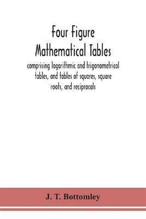 Four Figure Mathematical Tables Comprising Logarithmic And