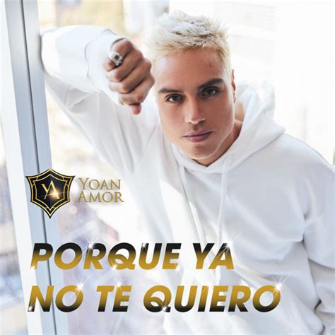 Porque Ya No Te Quiero Single By Yoan Amor Spotify