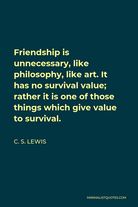 C S Lewis Quote Friendship Is Unnecessary Like Philosophy Like Art