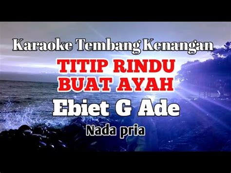 Titip Rindu Buat Ayah Ebiet G Ade Karaoke Nada Pria Lirik Youtube