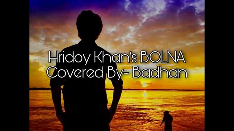 Bolna Tui Bolna Hridoy Khan A Track Covered By Badhan Old Bangla