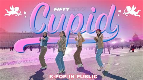 K Pop In Public One Take Fifty Fifty Cupid Dance