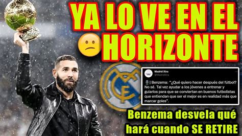 Benzema Desvela Qu Har Cuando Se Retire Youtube