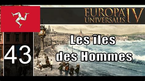 FR EU4 Les îles des Hommes 43 YouTube