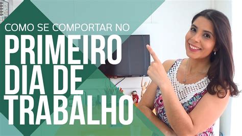 5 Dicas De Como Se Comportar No Primeiro Dia De Trabalho Canal Do