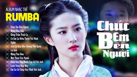Chúc Em Bên Người Mộng Hoa Sim ALBUM RUMBA 8x9x Hot Tiktok LK Nhạc Trẻ Rumba Đặc Biệt