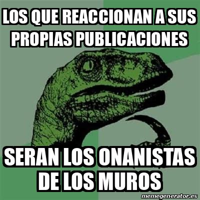 Meme Filosoraptor Los Que Reaccionan A Sus Propias Publicaciones