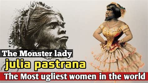 The Mosnter Lady Most Ugliest Women In The World JULIA Pastrana YouTube