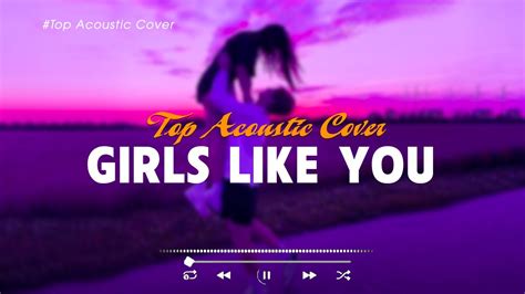 Girls Like You 🎵 Best Acoustic Tiktok Songs 2023 Playlist🎵 New Hits