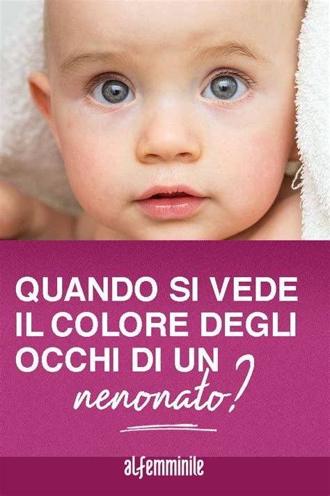 Colore Occhi Neonato Quando Diventa Definitivo Colore Degli Occhi