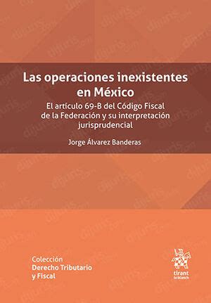 OPERACIONES INEXISTENTES EN MÉXICO LAS 1 ª ED 2023 EL ARTÍCULO 69