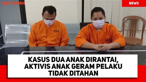 Kasus Dua Anak Dirantai Aktivis Anak Geram Pelaku Tidak Ditahan Youtube