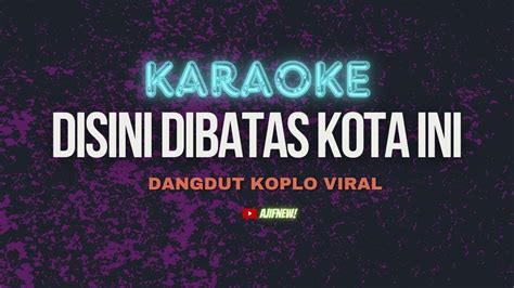 KARAOKE Disini Dibatas Kota Ini Lagu Tommy J Pisa DANGDUT KOPLO