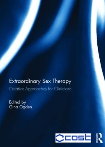 Amazon Extraordinary Sex Therapy Creative Approaches For Clinicians Ogden