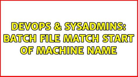 DevOps SysAdmins Batch File Match Start Of Machine Name YouTube