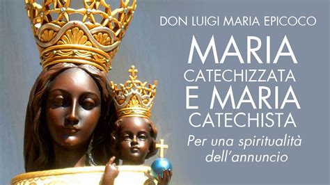 Don Luigi Maria Epicoco Maria Catechizzata E Maria Catechista Per