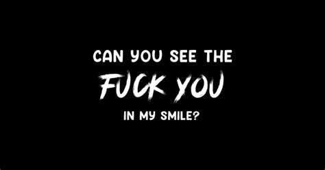 CAN YOU SEE THE FUCK YOU IN MY SMILE Funny Saying Sticker TeePublic