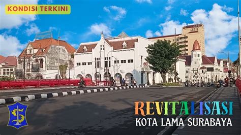 Kondisi Terkini Revitalisasi Kota Lama Surabaya 오래된 도시 オールドシティOld