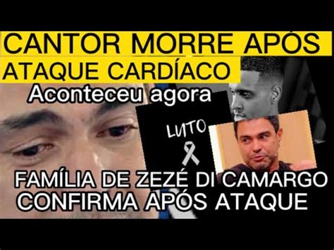 Morre Cantor Em Hospital Ap S Ataque Card Aco E Zez Di Camargo