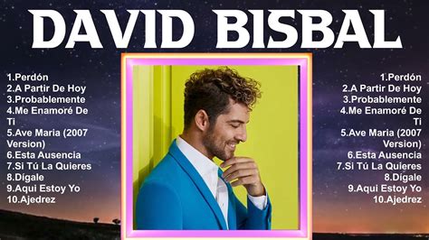 David Bisbal 2024 10 Grandes Exitos Mejores Éxitos Mejores